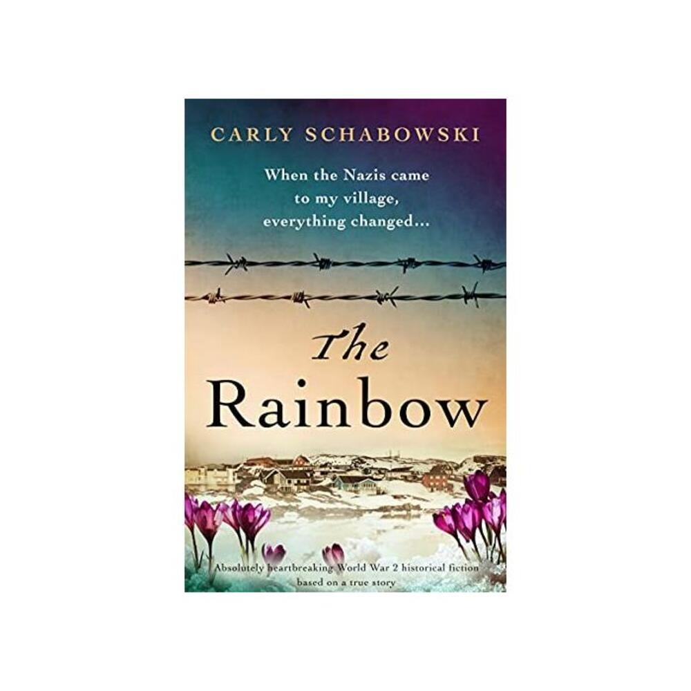 The Rainbow: Absolutely heartbreaking World War 2 historical fiction based on a true story B09494NX92